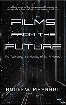 کتاب Films from the Future: The Technology and Morality of Sci-Fi Movies (For Fans of ColdFusion Presents New Thinking) (Analyzing the Future)