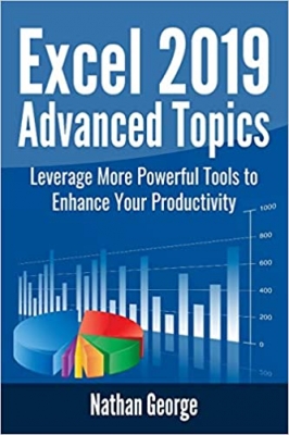 کتاب Excel 2019 Advanced Topics: Leverage More Powerful Tools to Enhance Your Productivity (Excel 2019 Mastery)