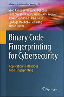کتاب Binary Code Fingerprinting for Cybersecurity: Application to Malicious Code Fingerprinting (Advances in Information Security, 78)