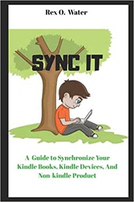 کتاب SYNC IT: A Guide on How to Synchronize Your Kindle Books, Kindle Fire, kindle devices, And Non-Kindle product