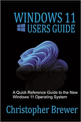 کتاب Windows 11 Users Guide: A Quick Reference Guide to the New Windows 11 Operating System