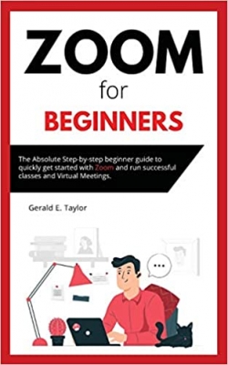 جلد سخت سیاه و سفید_کتاب Zoom for beginners: The absolute step-by-step beginner guide to quickly get started with Zoom and run successful classes and virtual meetings. (Zoom Guides)