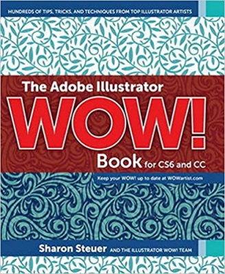  کتاب The Adobe Illustrator Wow! Book for CS6 and CC: Hundreds of Tips, Tricks, and Techniques from Top Illustrator Artists