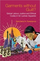 کتاب Garments without Guilt?: Global Labour Justice and Ethical Codes in Sri Lankan Apparels