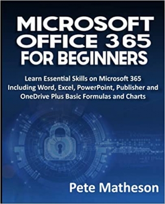 جلد معمولی سیاه و سفید_کتاب MICROSOFT OFFICE 365 FOR BEGINNERS: Learn Essential Skills on Microsoft 365 Including Word, Excel, PowerPoint, Publisher and OneDrive Plus Basic Formulas and Charts