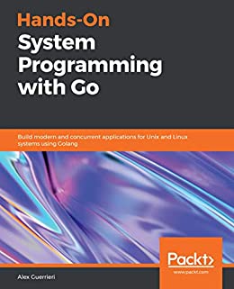 کتاب Hands-On System Programming with Go: Build modern and concurrent applications for Unix and Linux systems using Golang