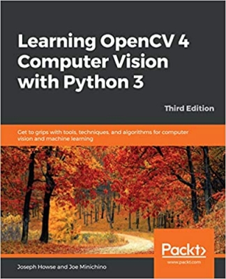 کتاب Learning OpenCV 4 Computer Vision with Python 3: Get to grips with tools, techniques, and algorithms for computer vision and machine learning, 3rd Edition