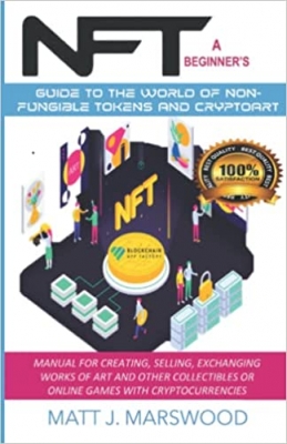 جلد سخت رنگی_کتاب NFT: A Beginner's Guide to the World of Non-Fungible Tokens and Cryptoart. Manual for Creating, Selling, Exchanging Works of Art and other Collectibles or Online Games with Cryptocurrencies