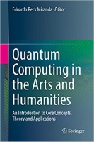 کتاب Quantum Computing in the Arts and Humanities: An Introduction to Core Concepts, Theory and Applications