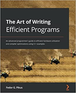 کتابThe Art of Writing Efficient Programs: An advanced programmer's guide to efficient hardware utilization and compiler optimizations using C++ examples