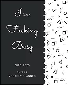 کتابI’m Fucking Busy : 3-Year Monthly Planner 2023-2025: Large Planner 8”x10” 36 Months Yearly At A Glance Organizer With 2 Page Monthly Spread And Note ... Details, Birthday Log and Password Log