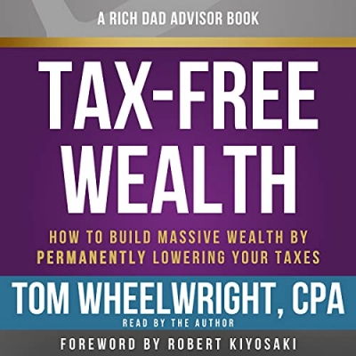 کتاب Rich Dad Advisors: Tax-Free Wealth: How to Build Massive Wealth by Permanently Lowering Your Taxes