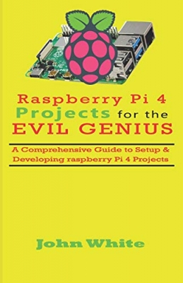 جلد معمولی سیاه و سفید_کتاب RASPBERRY PI 4 PROJECTS FOR THE EVIL GENIUS: A Comprehensive Guide to Setup & Developing Raspberry Pi 4 Projects Paperback – September 13, 2019
