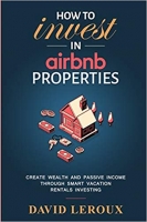 کتاب How To Invest in Airbnb Properties: Create Wealth and Passive Income Through Smart Vacation Rentals Investing