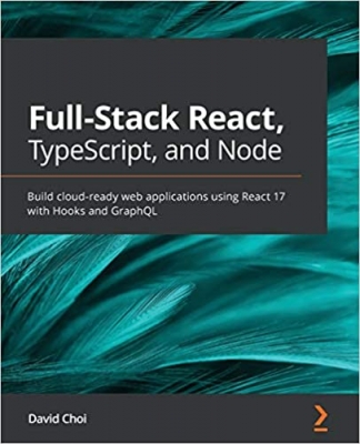 کتاب Full-Stack React, TypeScript, and Node: Build cloud-ready web applications using React 17 with Hooks and GraphQL