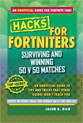 کتاب Hacks for Fortniters: Surviving and Winning 50 v 50 Matches: An Unofficial Guide to Tips and Tricks That Other Guides Won't Teach You 