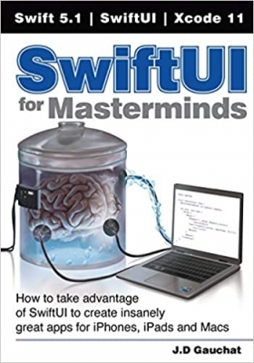 کتاب SwiftUI for Masterminds: How to take advantage of SwiftUI to create insanely great apps for iPhones, iPads, and Macs