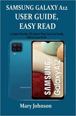 کتاب SAMSUNG GALAXY A12 USER GUIDE, EASY READ: A Guide Worthy Of 5 Stars That You Can Easily Fall In Love With