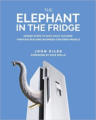 کتاب The Elephant in the Fridge: Guided Steps to Data Vault Success through Building Business-Centered Models First Edition