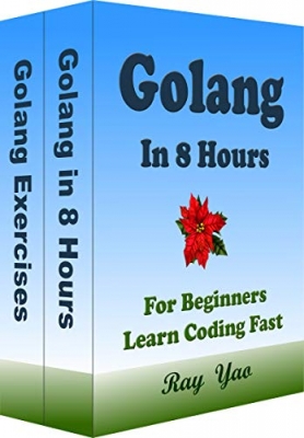 کتاب Golang: Go Programming, In 8 Hours, For Beginners, Learn Coding Fast: Go Language Quick Start Guide & Exercises