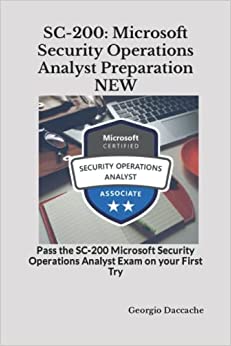 کتاب SC-200: Microsoft Security Operations Analyst Preparation NEW: Pass the SC-200 Microsoft Security Operations Analyst Exam on your First Try