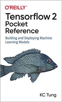 کتاب TensorFlow 2 Pocket Reference: Building and Deploying Machine Learning Models 1st Edition