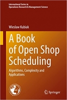 کتاب A Book of Open Shop Scheduling: Algorithms, Complexity and Applications (International Series in Operations Research & Management Science, 325)