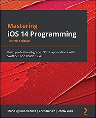 کتابMastering iOS 14 Programming: Build professional-grade iOS 14 applications with Swift 5.3 and Xcode 12.4, 4th Edition 4th Four ed. Edition 