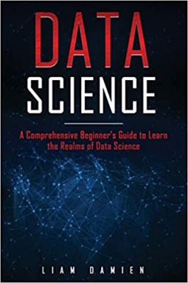 کتاب Data Science: A Comprehensive Beginner’s Guide to Learn the Realms of Data Science