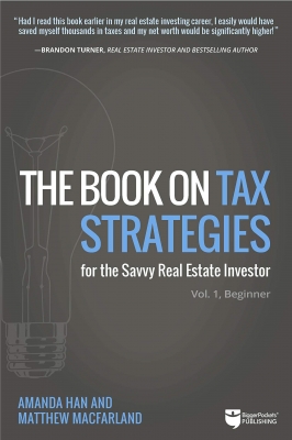 کتاب The Book on Tax Strategies for the Savvy Real Estate Investor: Powerful techniques anyone can use to deduct more, invest smarter, and pay far less to the IRS! (Tax Strategies, 1)