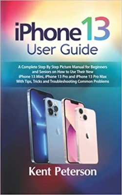 جلد سخت سیاه و سفید_کتاب Iphone 13 User Guide: A Complete Step by Step Picture Manual for Beginners and Seniors on how to use their New Iphone 13 Mini, Iphone 13 Pro and ... Tricks and Troubleshooting Common Problems