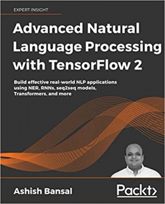 جلد سخت سیاه و سفید_کتاب Advanced Natural Language Processing with TensorFlow 2: Build effective real-world NLP applications using NER, RNNs, seq2seq models, Transformers, and more