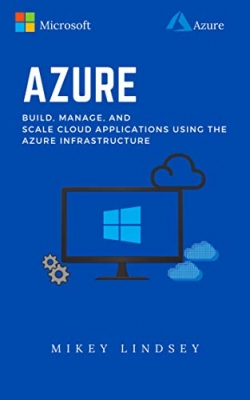 کتاب Azure:Microsoft Azure: Build, manage, and scale cloud applications using the Azure Infrastructure