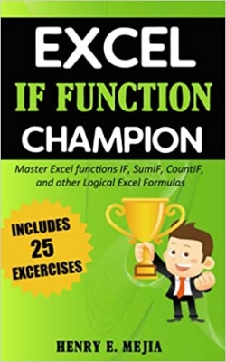 کتاب Excel IF Function Champion: Master Excel functions IF, SumIF, CountIF, and other Logical Excel Formulas (Excel Champions)