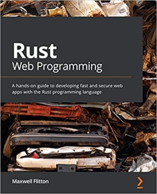 کتابRust Web Programming: A hands-on guide to developing fast and secure web apps with the Rust programming language