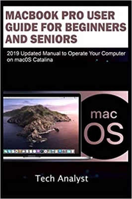 کتاب MacBook Pro User Guide for Beginners and Seniors: 2019 Updated Manual to Operate Your Computer on macOS Catalina