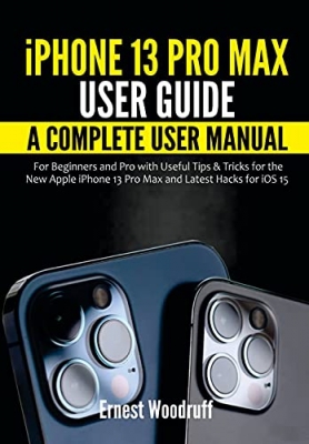جلد سخت رنگی_کتاب iPhone 13 Pro Max User Guide: A Complete User Manual for Beginners and Pro with Useful Tips & Tricks for the New Apple iPhone 13 Pro Max and Latest Hacks for iOS 15