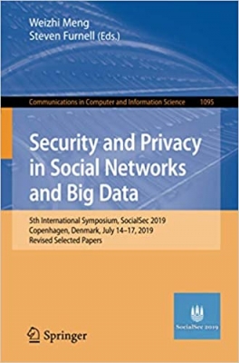 کتاب Security and Privacy in Social Networks and Big Data: 5th International Symposium, SocialSec 2019, Copenhagen, Denmark, July 14-17, 2019, Revised ... in Computer and Information Science, 1095)