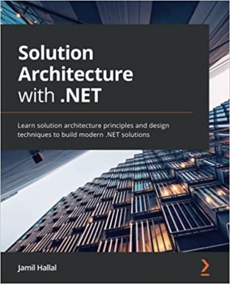 کتاب Solution Architecture with .NET: Learn solution architecture principles and design techniques to build modern .NET solutions