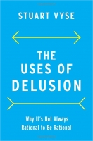 کتاب The Uses of Delusion: Why It's Not Always Rational to Be Rational