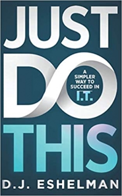 کتاب Just Do This: A Simpler Way To Succeed In I.T.