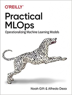  کتاب Practical MLOps: Operationalizing Machine Learning Models 1st Edition