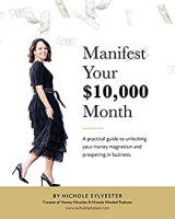 کتاب Manifest Your $10,000 Month: A Practical Guide to Unlocking Your Money Magnetism and Prospering in Business