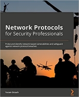 کتاب Network Protocols for Security Professionals: Probe and identify network-based vulnerabilities and safeguard against network protocol breaches