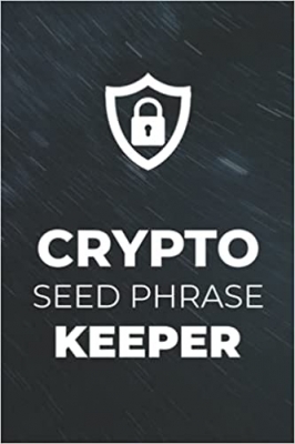 کتاب Crypto Seed Phrase Keeper Storage Notebook: Backup Your Crypto Seed Phrase Password Offline. Mnemonic Seed Phrase Storage. Record Your Private Keys.