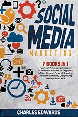 جلد سخت رنگی_کتاب Social Media Marketing: 7 books in 1: Facebook Advertising, Instagram for Business, Youtube for Beginners, Affiliate Secrets, Personal Branding, ... Income Strategies. Make Money from Home.)