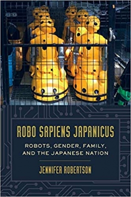کتاب Robo sapiens japanicus: Robots, Gender, Family, and the Japanese Nation First Edition
