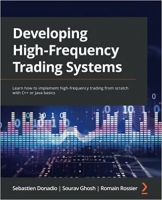 کتاب Developing High-Frequency Trading Systems: Learn how to implement high-frequency trading from scratch with C++ or Java basics