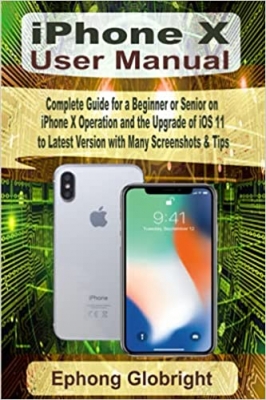 جلد سخت رنگی_کتاب iPhone X User Manual: Complete Guide for a Beginner or Senior on iPhone X Operation and the Upgrade of iOS 11 to Latest Version with Many Screenshots & Tips
