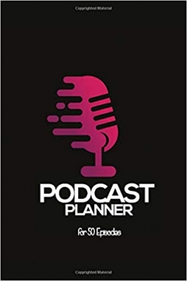 کتاب Podcast Planner: for 50 Episodes - Note features, thoughts, guests and a lot more.